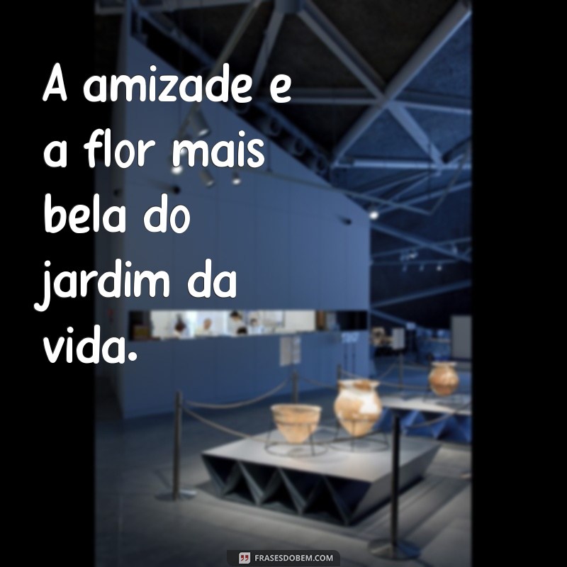 Frases Inspiradoras sobre Boas Amizades: Celebre os Laços que Importam 