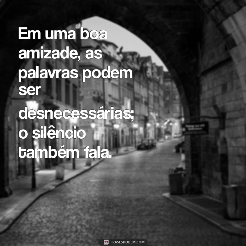 Frases Inspiradoras sobre Boas Amizades: Celebre os Laços que Importam 