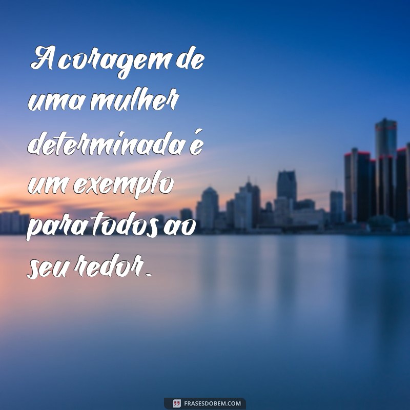 Frases Inspiradoras para Mulheres Determinadas: Fortaleça Sua Confiança e Motivação 