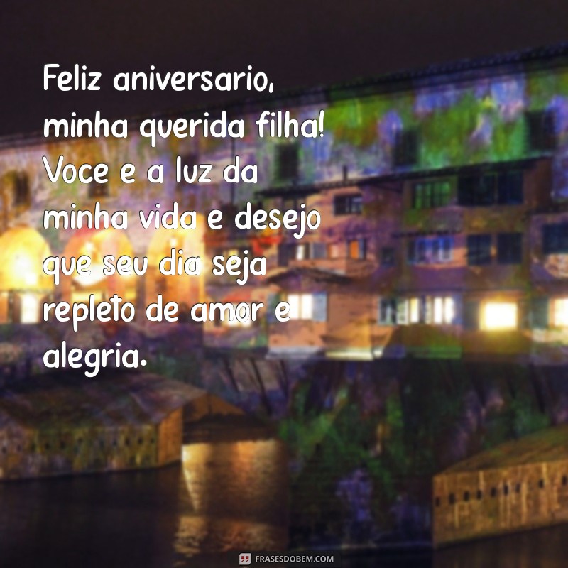 texto de feliz aniversário filha Feliz aniversário, minha querida filha! Você é a luz da minha vida e desejo que seu dia seja repleto de amor e alegria.