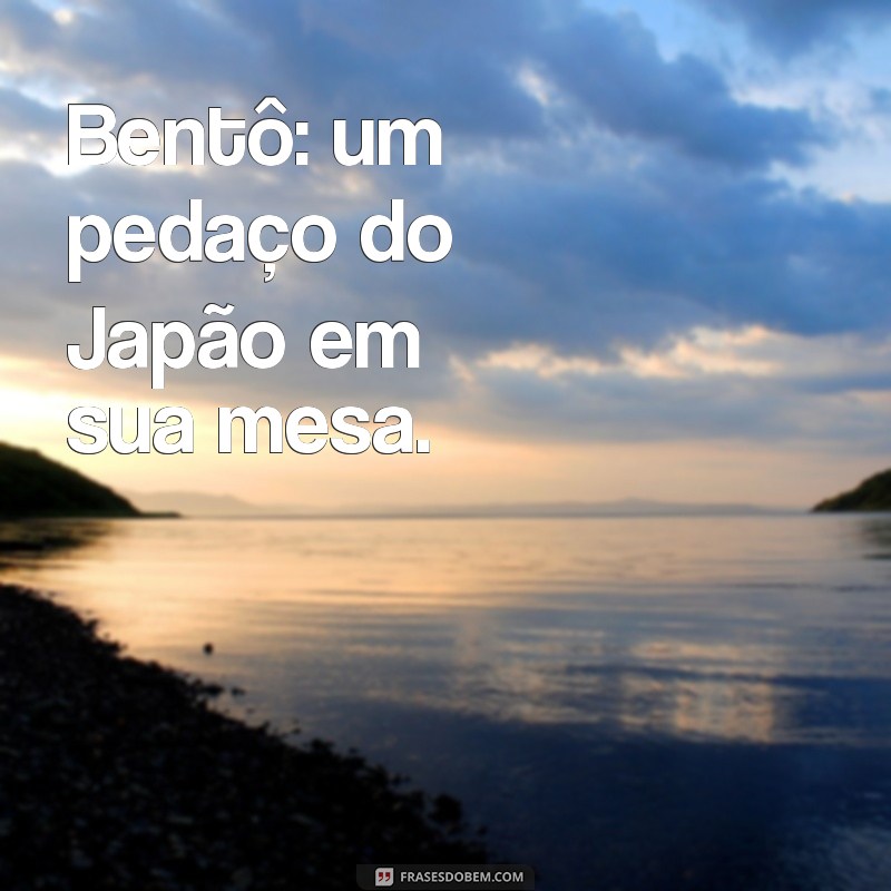 Frases Inspiradoras para Imprimir e Decorar Seu Bentô 