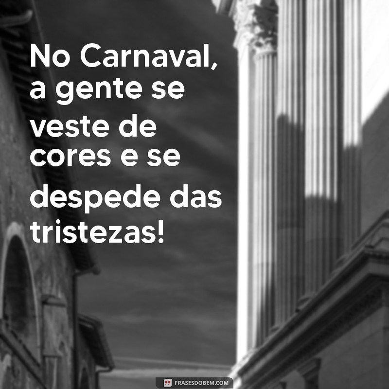 Frases Criativas e Divertidas para Celebrar o Carnaval 