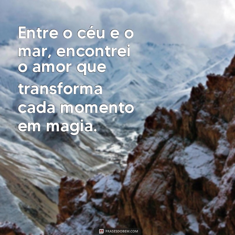 Frases Inspiradoras sobre o Céu, o Mar e o Amor: Encontre sua Inspiração 