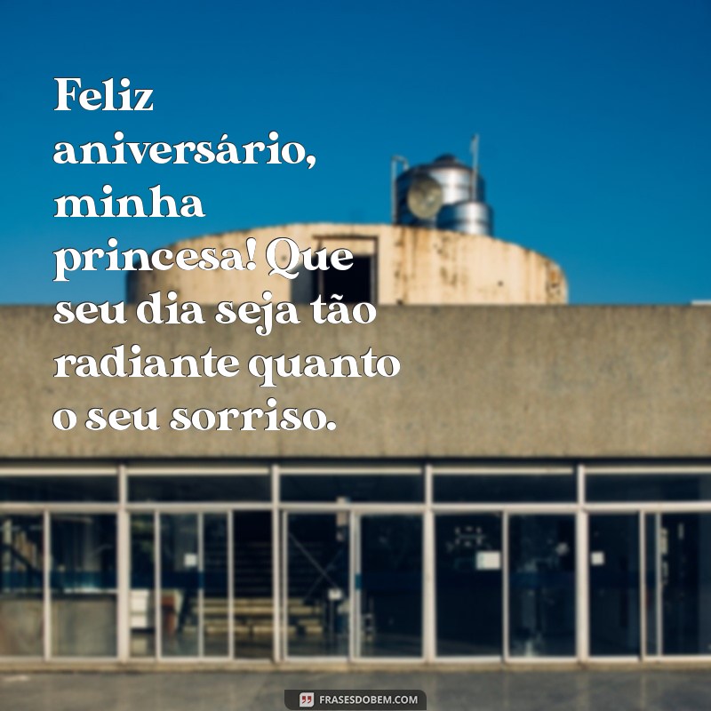 feliz aniversário minha princesa Feliz aniversário, minha princesa! Que seu dia seja tão radiante quanto o seu sorriso.