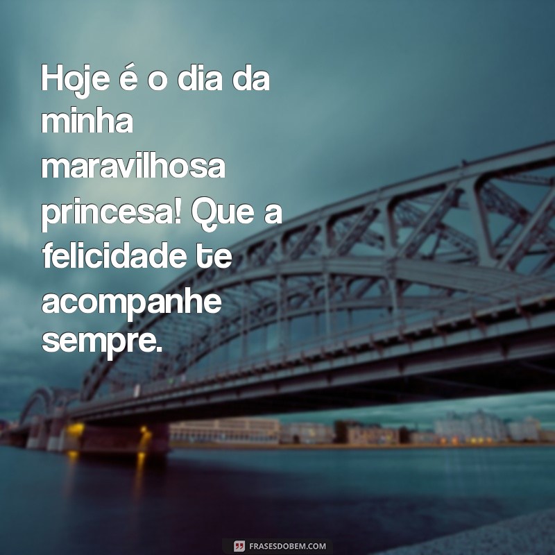 Mensagens Emocionantes de Feliz Aniversário para Minha Princesa 