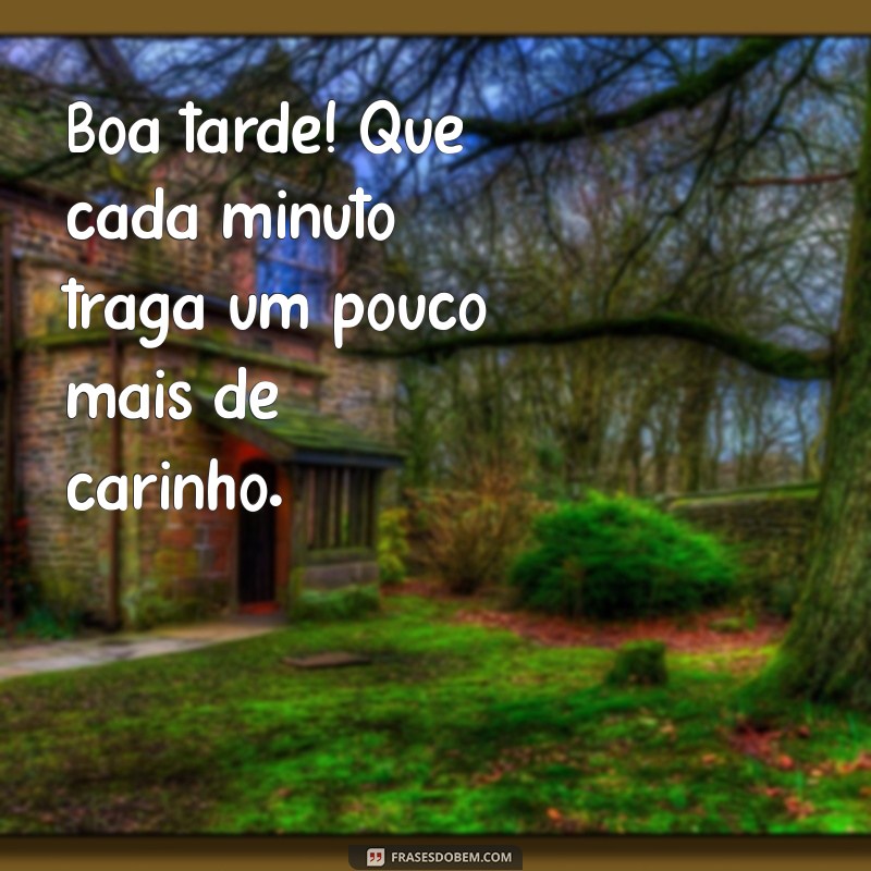 Mensagens de Boa Tarde: Espalhe Carinho e Amor com Nossas Frases Inspiradoras 