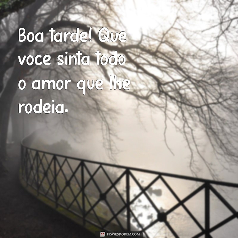 Mensagens de Boa Tarde: Espalhe Carinho e Amor com Nossas Frases Inspiradoras 