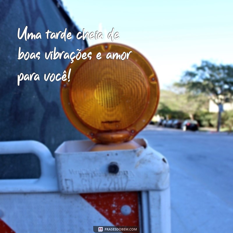 Mensagens de Boa Tarde: Espalhe Carinho e Amor com Nossas Frases Inspiradoras 