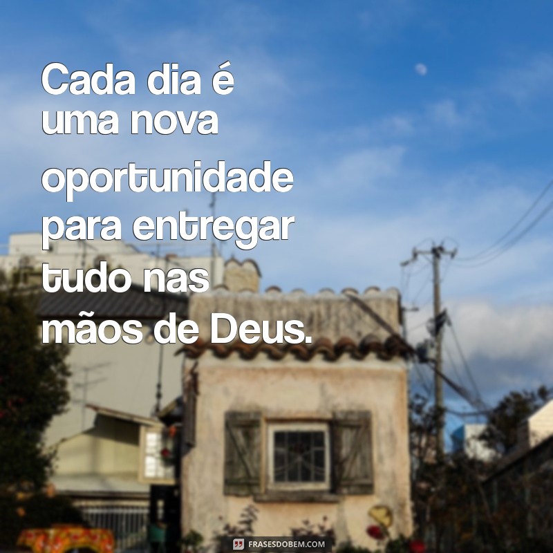 Como Entregar Tudo nas Mãos de Deus Pode Transformar Sua Vida 