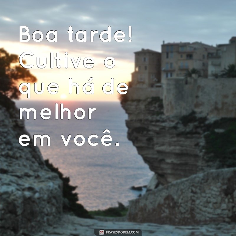 Como Desejar uma Boa Tarde: Frases Inspiradoras para Iluminar o Seu Dia 