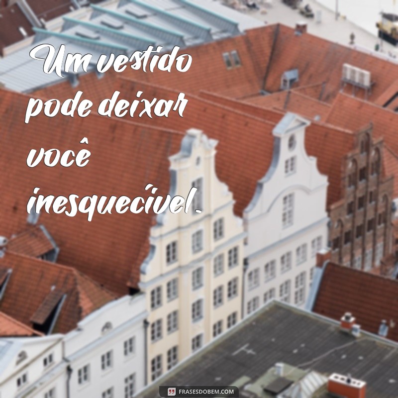 As Melhores Frases para Legendar Suas Fotos de Vestido com Estilo 