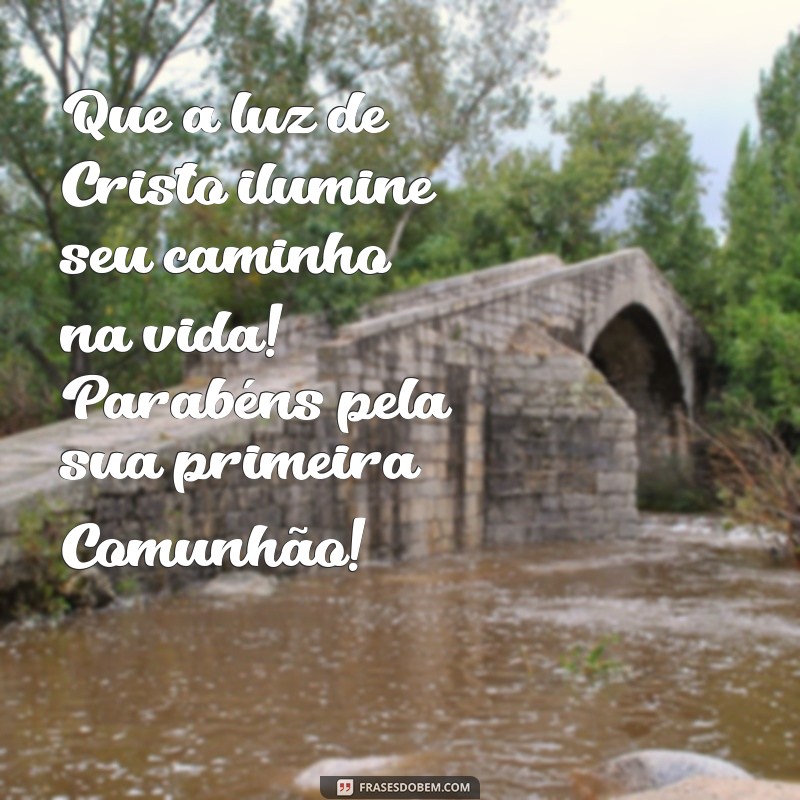 mensagem para 1 comunhão Que a luz de Cristo ilumine seu caminho na vida! Parabéns pela sua primeira Comunhão!