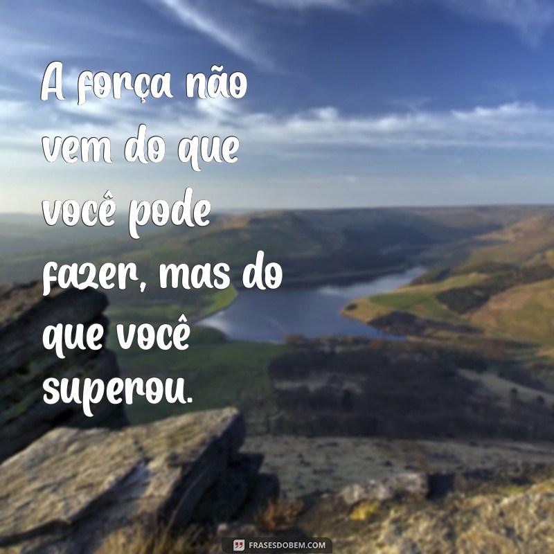 Frases Inspiradoras de Luta e Força para Superar Desafios 