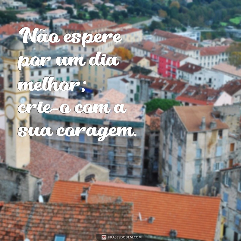 Frases Inspiradoras de Luta e Força para Superar Desafios 