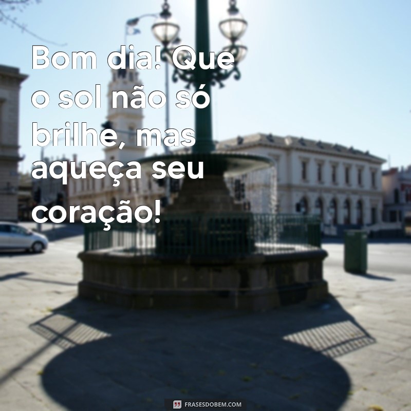 Comece Seu Dia com Energias Positivas: Frases Inspiradoras para um Bom Dia 