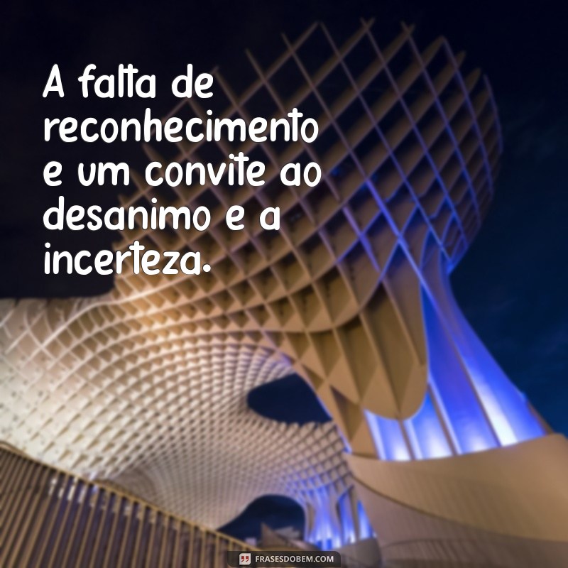 Frases Impactantes sobre a Falta de Reconhecimento Profissional: Inspire-se e Reflita 