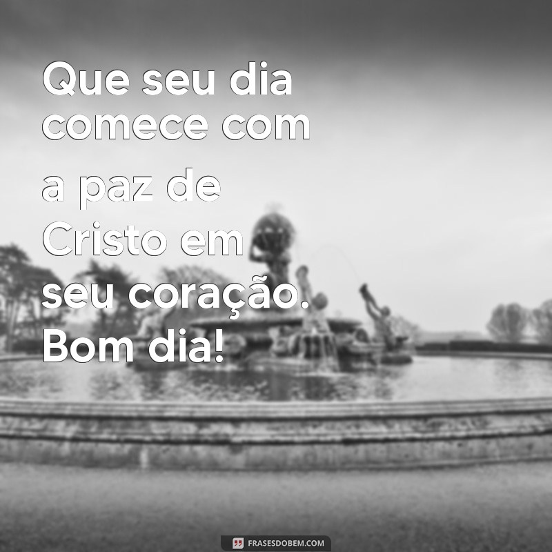 Bom Dia com Mensagens Bíblicas Evangélicas Inspiradoras para Começar Bem o Dia 