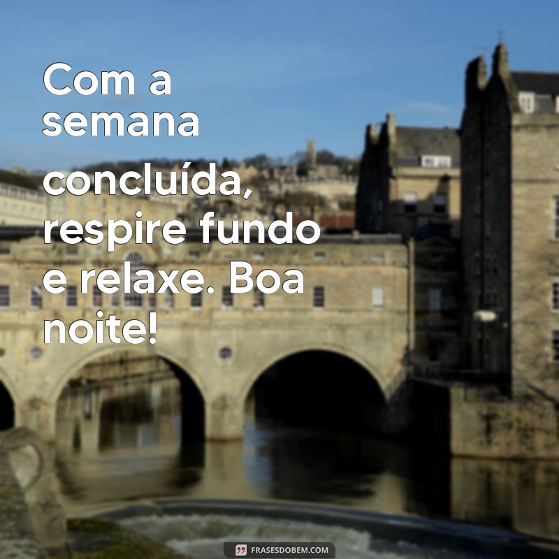 Reflexões para uma Boa Noite: Celebrando a Semana Vencida 