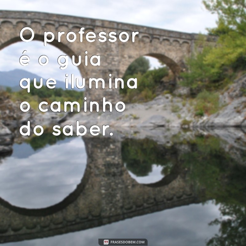 Frases Inspiradoras para Professores: Motivação e Reflexão na Educação 