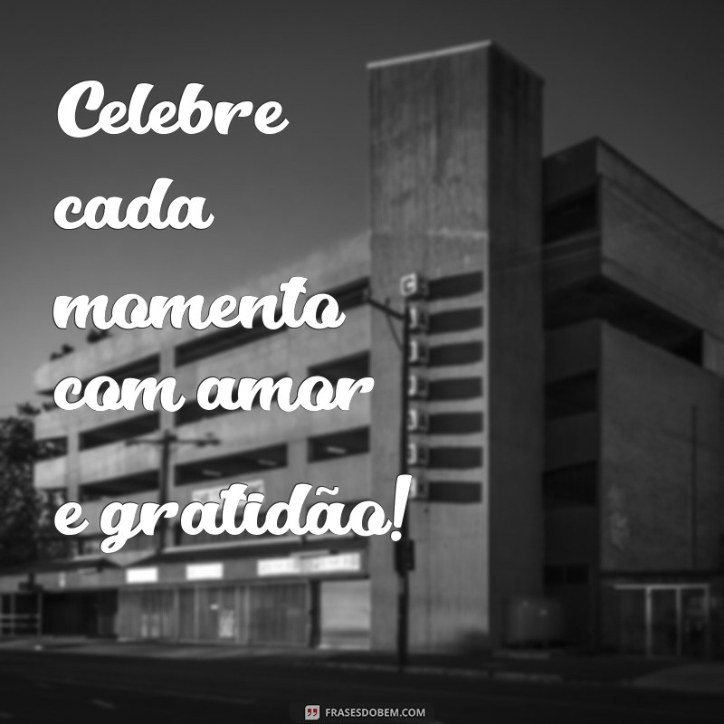 Frases Curtas e Criativas para Celebrar Aniversários 