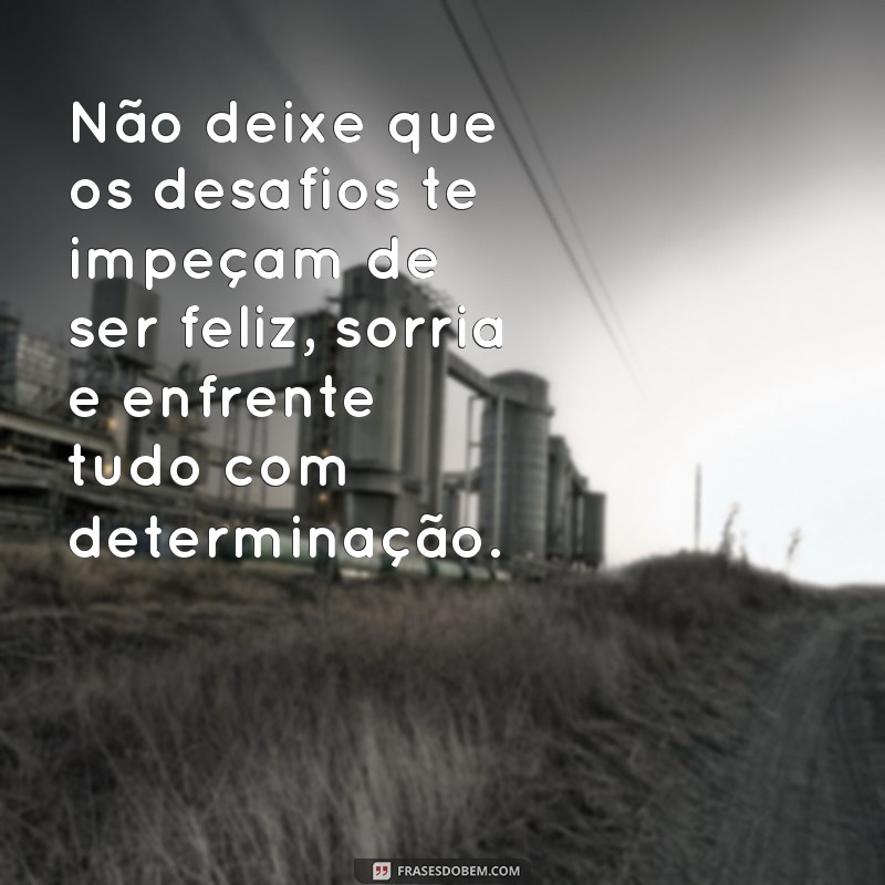 Comece o seu dia com positividade: confira as melhores frases de ânimo! 