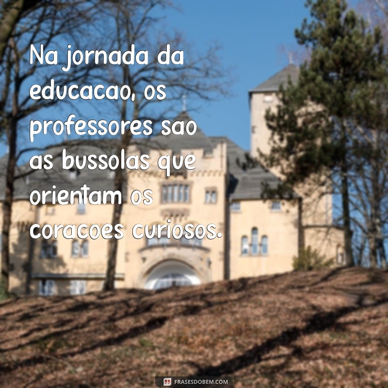 Frases Inspiradoras para Celebrar o Dia dos Professores na Educação Infantil 