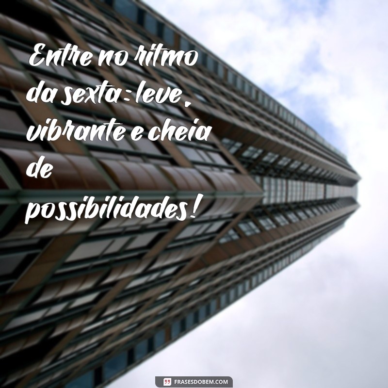 Frases Inspiradoras para Celebrar a Sexta-Feira: Comece o Fim de Semana com Positividade 