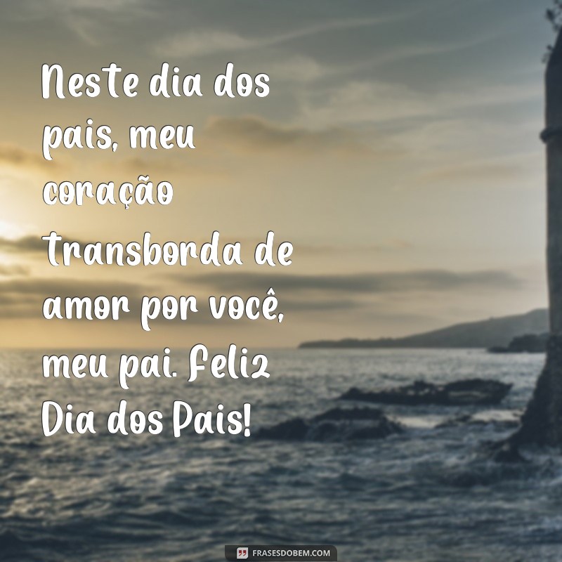 Descubra as melhores frases para celebrar o Dia dos Pais com amor e gratidão! 