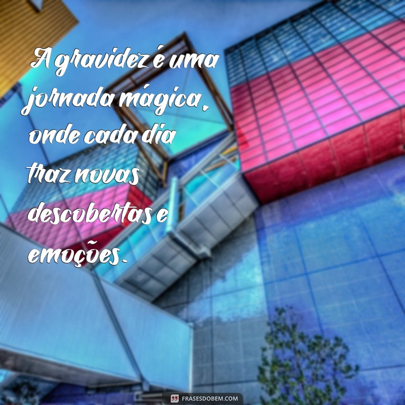 texto sobre gravidez A gravidez é uma jornada mágica, onde cada dia traz novas descobertas e emoções.