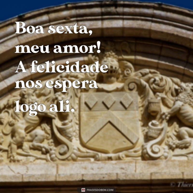 Frases Românticas para Desejar uma Boa Sexta-Feira ao Seu Amor 