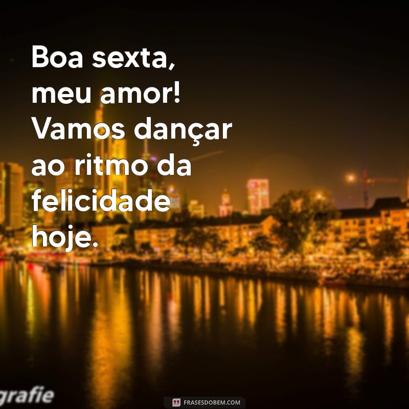 Frases Românticas para Desejar uma Boa Sexta-Feira ao Seu Amor 