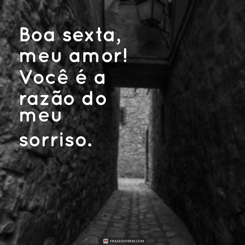 Frases Românticas para Desejar uma Boa Sexta-Feira ao Seu Amor 