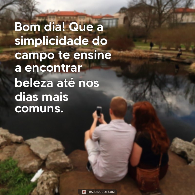 Mensagens Inspiradoras de Bom Dia para Apreciar a Beleza do Campo 