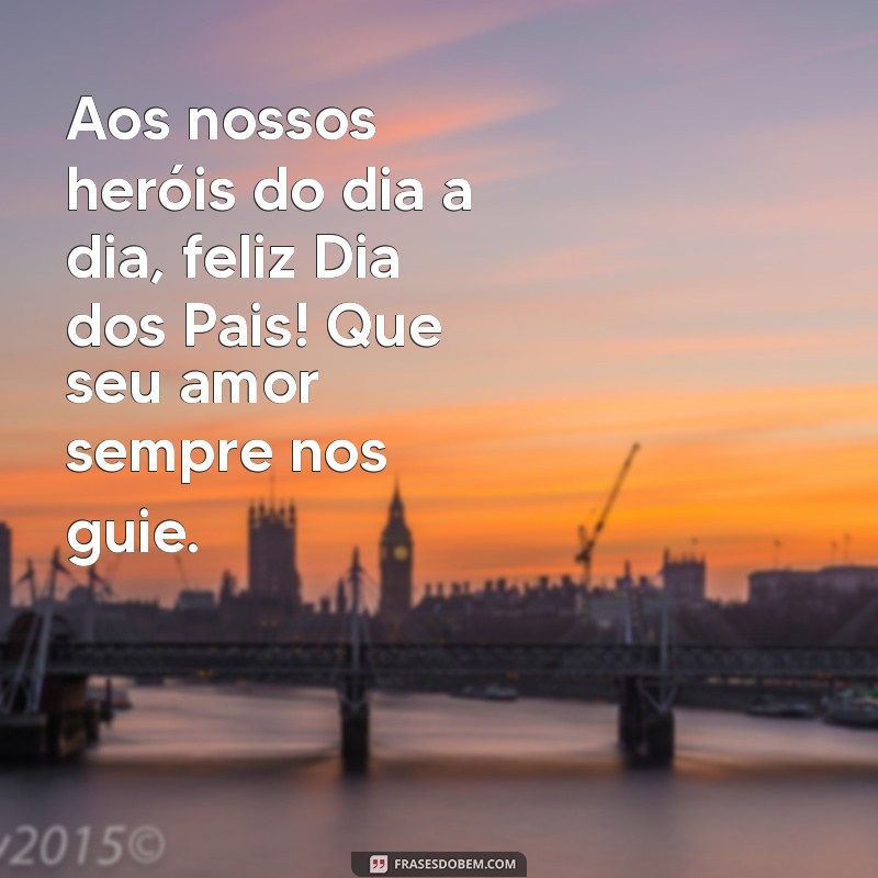 Celebrando o Dia dos Pais: Mensagens e Frases para Mãe e Pai 