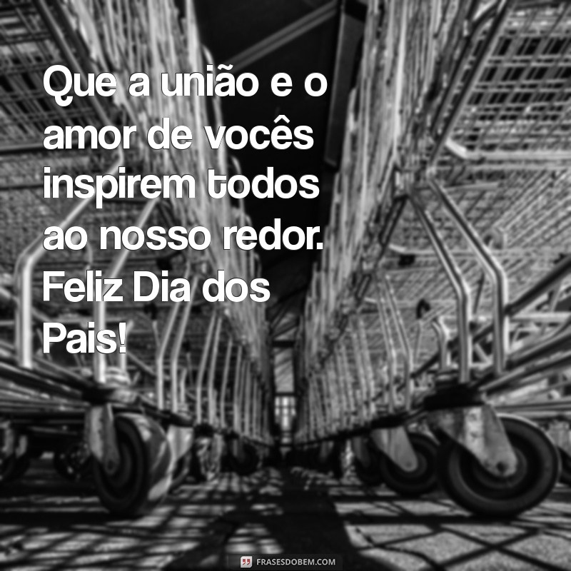 Celebrando o Dia dos Pais: Mensagens e Frases para Mãe e Pai 