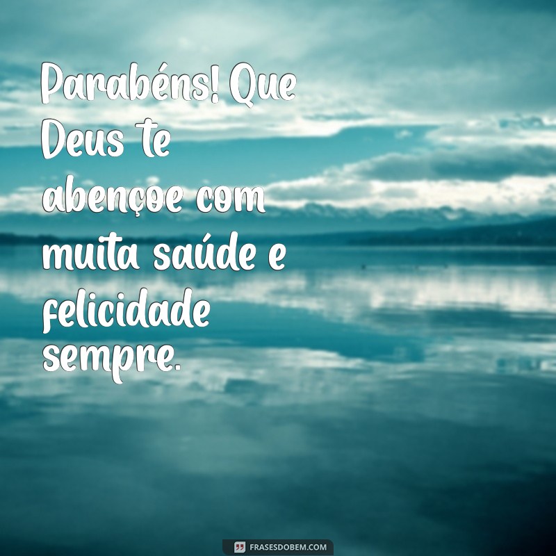 parabéns que deus te abençoe com muita saúde Parabéns! Que Deus te abençoe com muita saúde e felicidade sempre.