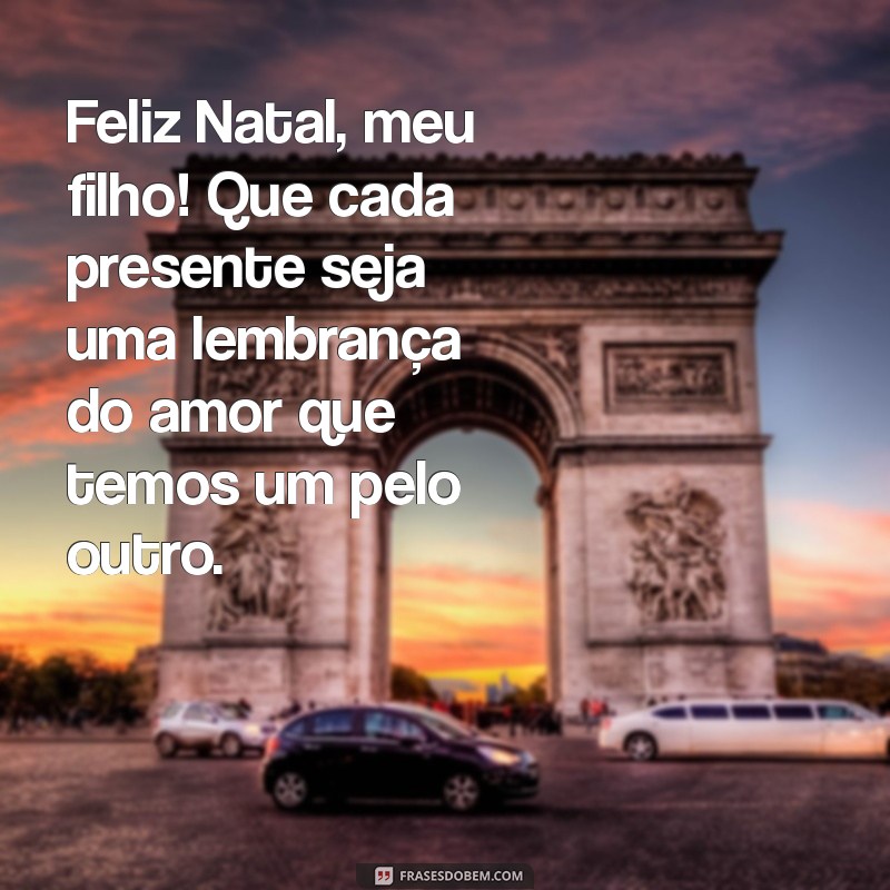 Feliz Natal, Meu Filho: Mensagens e Frases Para Celebrar Esta Data Especial 