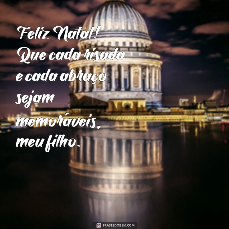 Feliz Natal, Meu Filho: Mensagens e Frases Para Celebrar Esta Data Especial 