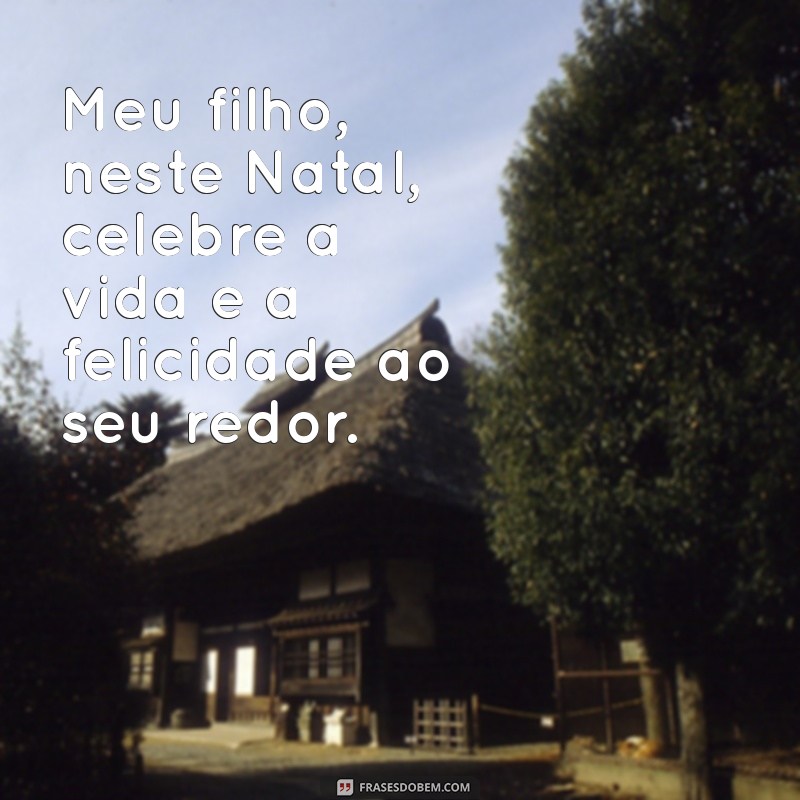 Feliz Natal, Meu Filho: Mensagens e Frases Para Celebrar Esta Data Especial 