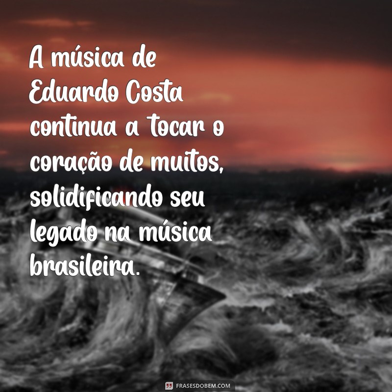 Eduardo Costa: A Biografia Completa do Cantor e Compositor Brasileiro 