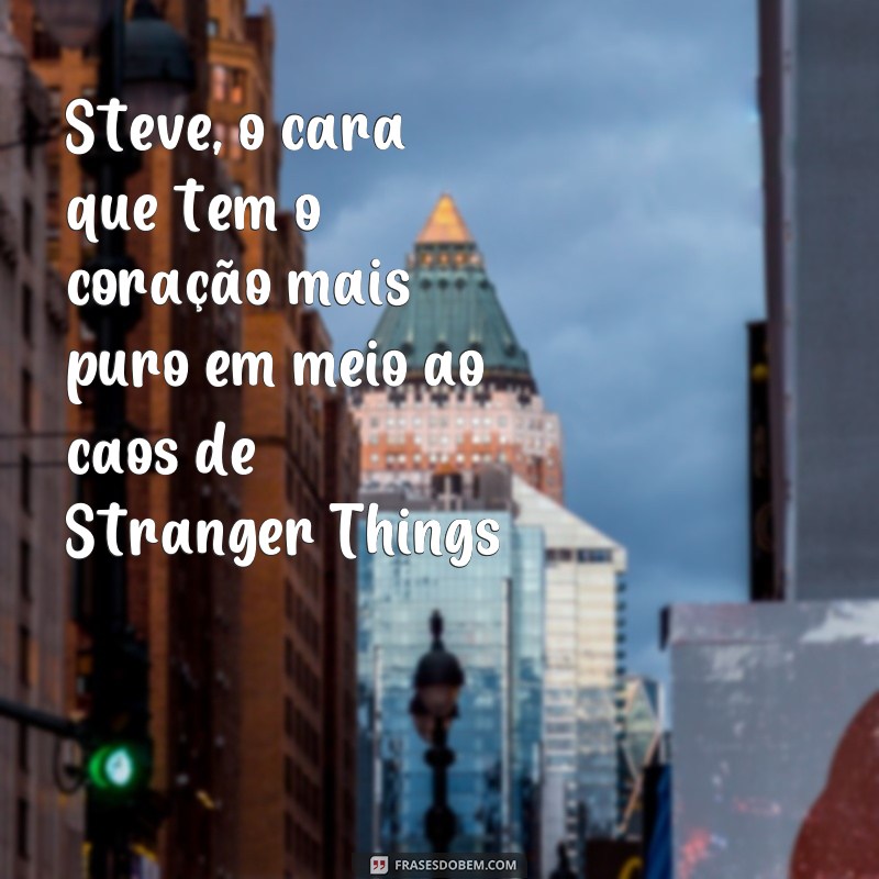 Descubra as melhores frases e fotos do Steve de Stranger Things! 