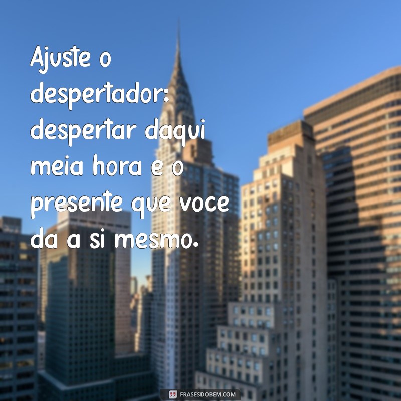 Como Acordar Revigorado: Dicas para Despertar em 30 Minutos 