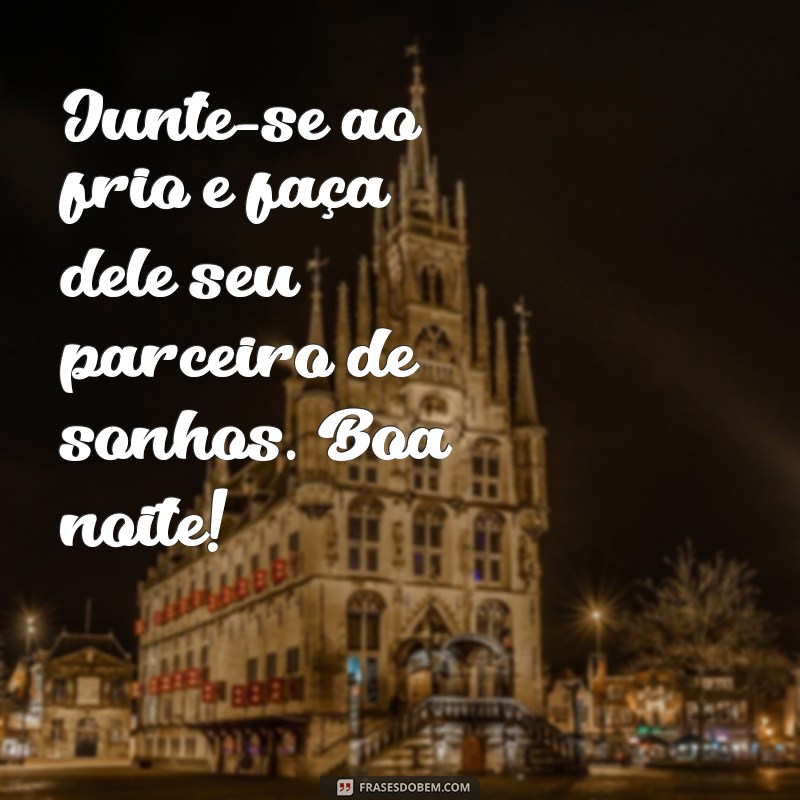 Frases Aconchegantes para uma Boa Noite Fria 