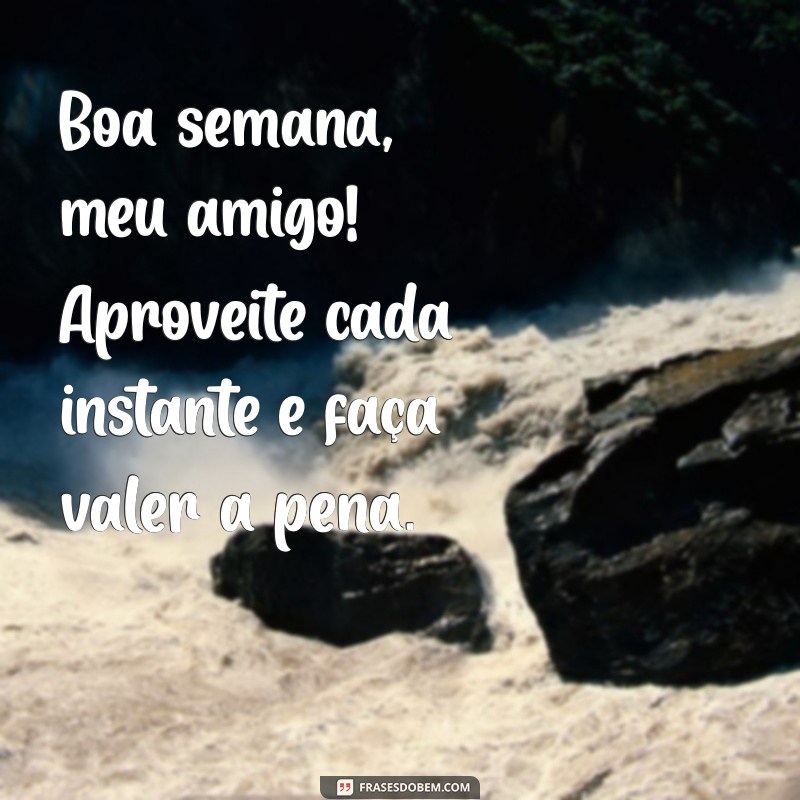 Deseje uma Boa Semana para Seu Amigo: Frases Inspiradoras e Motivacionais 