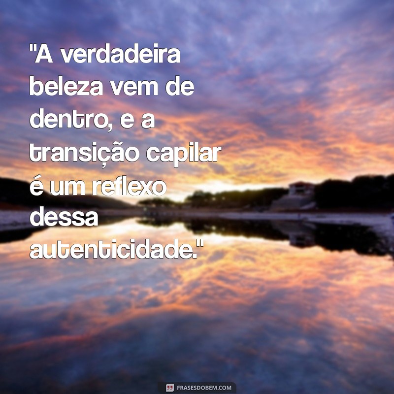 frases para transição capilar 