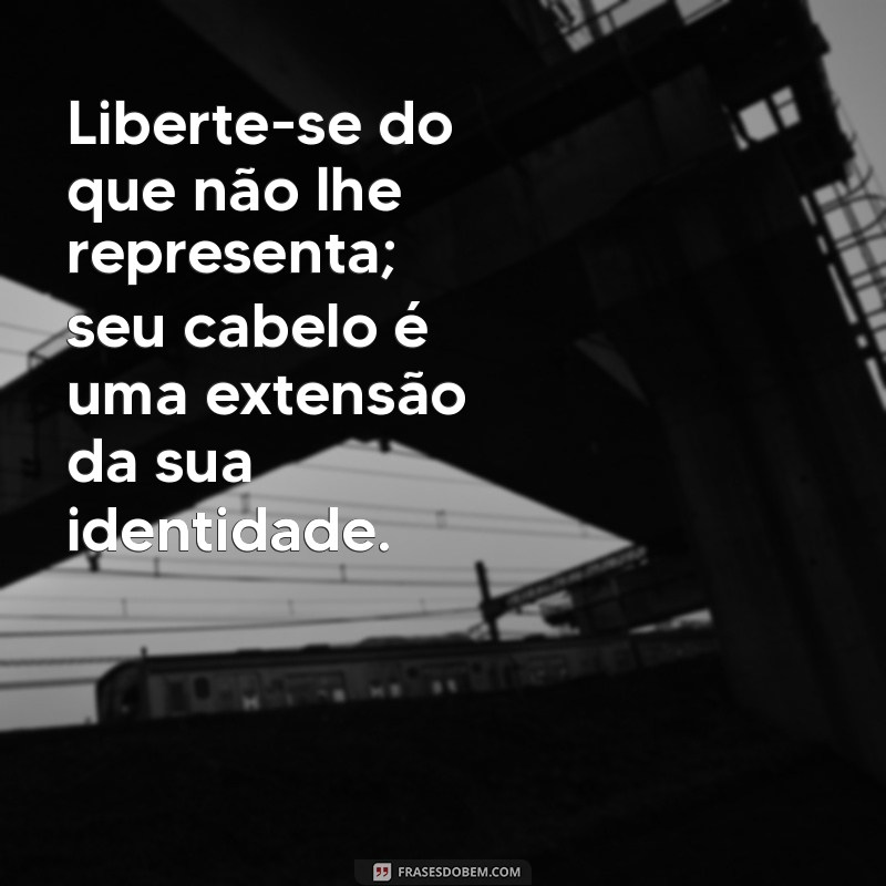 Frases Inspiradoras para Acompanhar sua Transição Capilar 