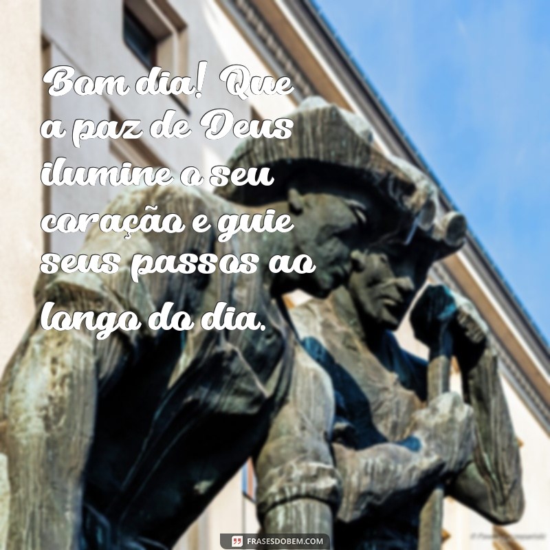 mensagem de bom dia com a paz de deus Bom dia! Que a paz de Deus ilumine o seu coração e guie seus passos ao longo do dia.