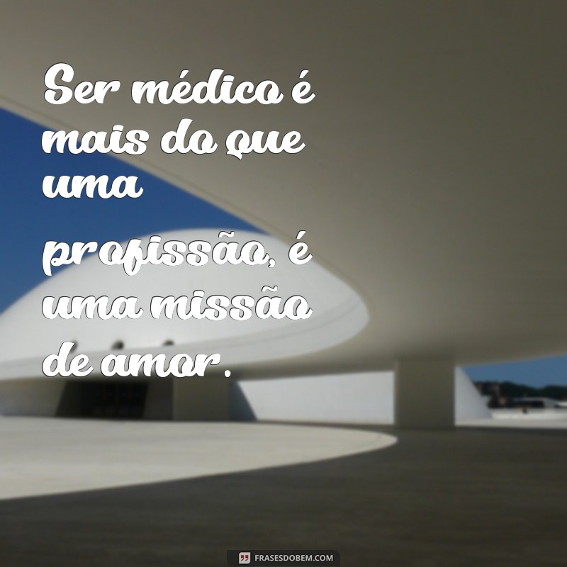 Descubra as melhores frases de medicina para deixar seu status ainda mais inteligente e inspirador! 