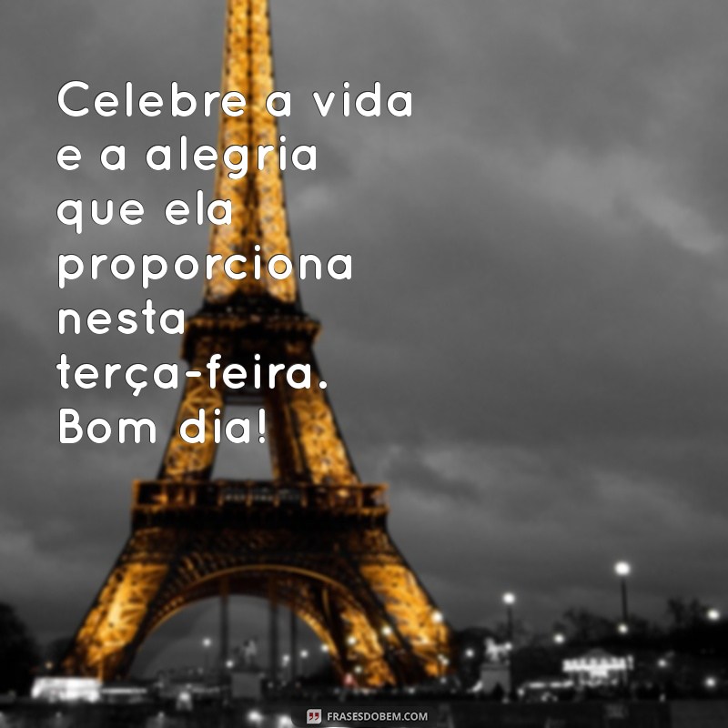 Mensagem Inspiradora de Bom Dia para uma Terça-Feira Alegre 