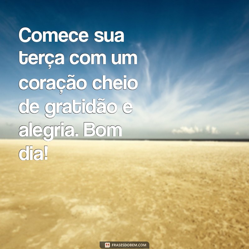 Mensagem Inspiradora de Bom Dia para uma Terça-Feira Alegre 